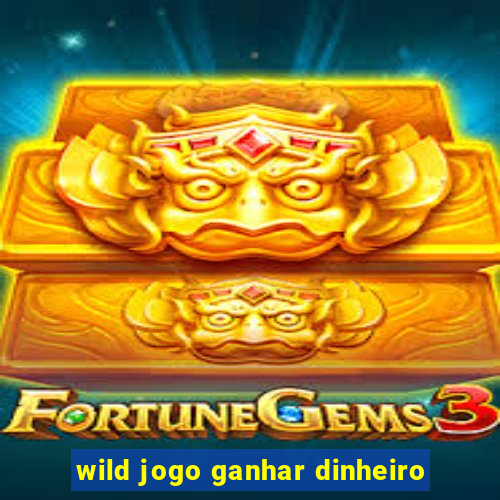 wild jogo ganhar dinheiro